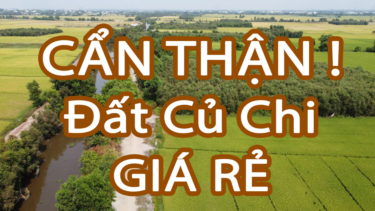 Cẩn thận khi mua đất giá rẻ tại Củ Chi - Chôn vốn, bán lỗ là chuyện thường