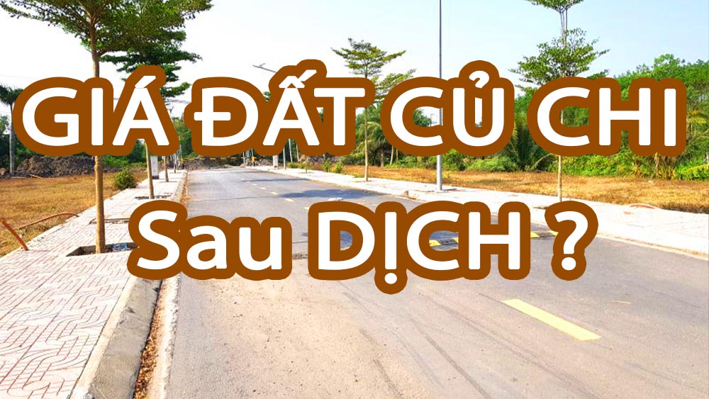 Giá đất Củ Chi sau dịch có giảm không ?