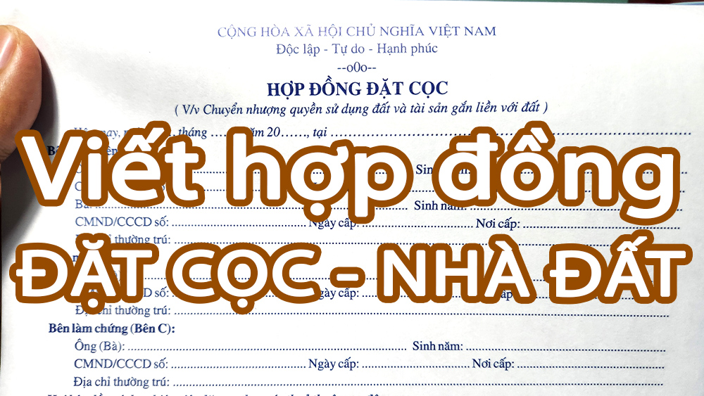 Viết hợp đồng đặt Cọc, các loại giấy tờ và những lưu ý quan trọng khi giao dịch nhà đất