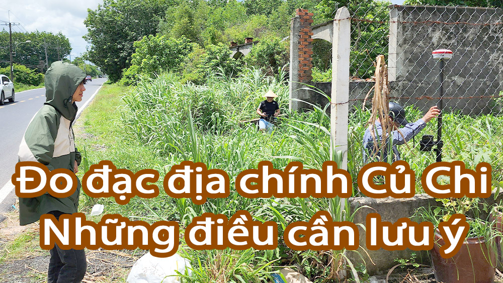 Đo đạc địa chính Củ Chi những điều cần lưu ý quan trọng