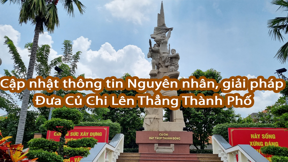 Nguyên nhân Củ Chi chưa được lên thẳng thành phố