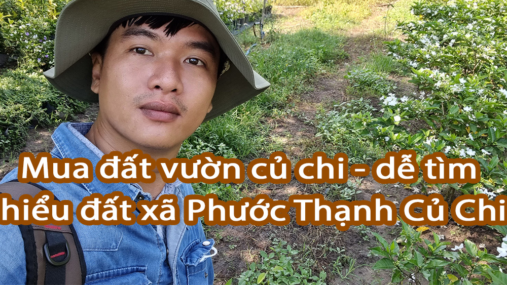 Mua đất vườn Củ Chi - dễ tìm hiểu đất xã Phước Thạnh Củ Chi