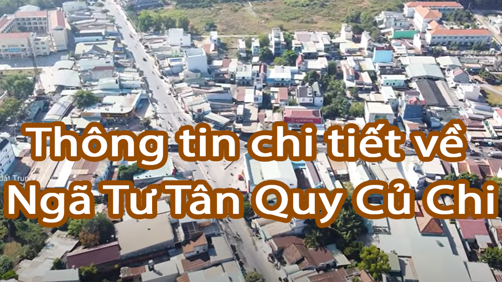 Thông tin chi tiết về Ngã Tư Tân Quy Củ Chi