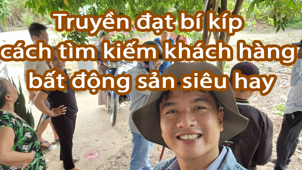 Truyền đạt bí kíp cách tìm kiếm khách hàng bất động sản siêu hay