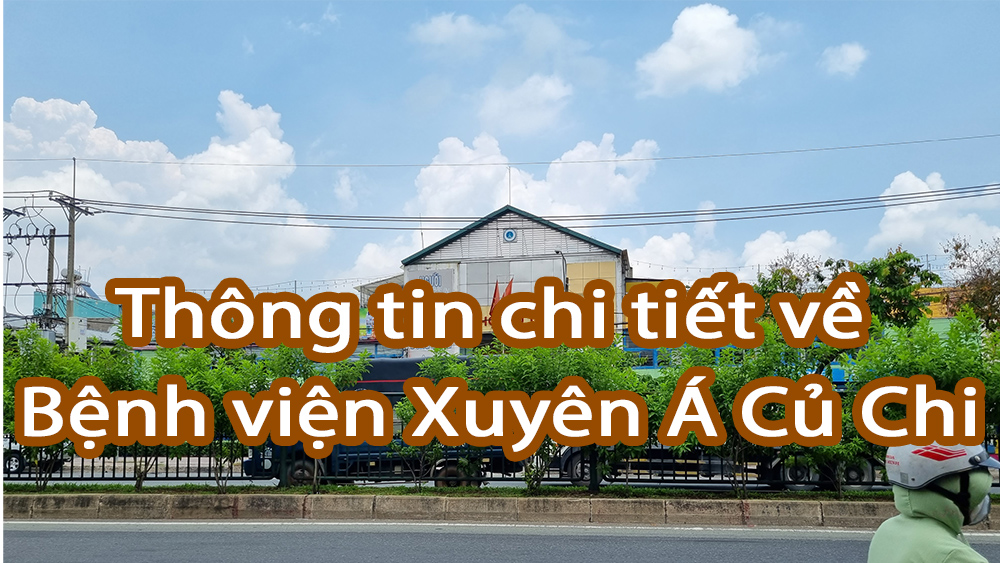 Thông tin chi tiết về Bệnh viện Xuyên Á Củ Chi