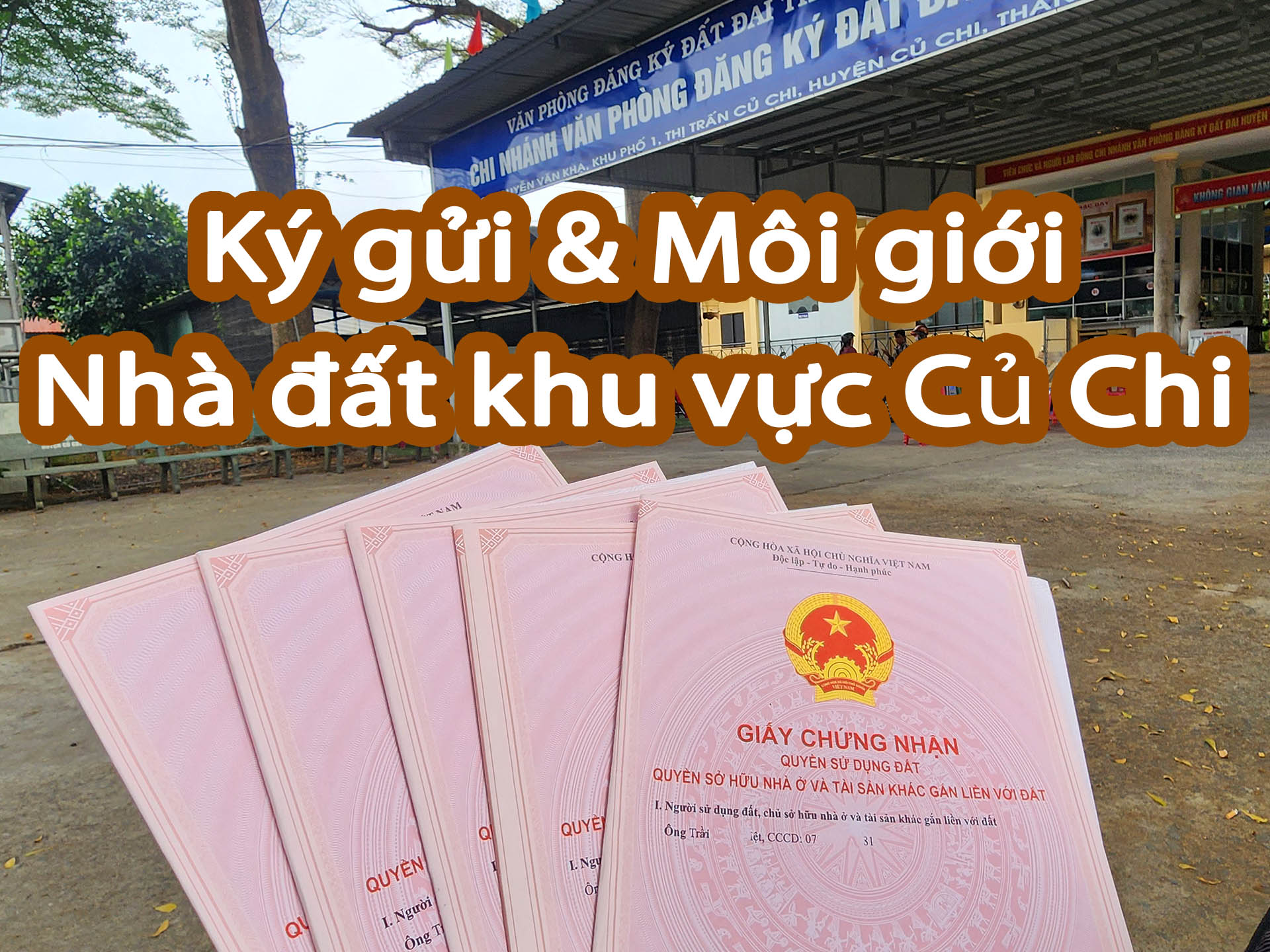 Nhận ký gửi nhà đất khu vực Củ Chi chuyên môi giới các loại BĐS có sổ riêng