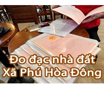 Đo đạc địa chính xã Phú Hòa Đông chuyên bản vẽ nhà đất và hồ sơ pháp lý BĐS