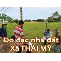 Đo đạc địa chính xã Thái Mỹ - Làm bản vẽ nhà đất, định vị tọa độ và chuyển mục đích