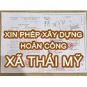 Dịch vụ xin phép xây dựng xã Thái Mỹ có nhận hoàn công trọn gói
