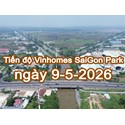 Tiến độ Vinhomes SaiGon Park ngày 9/5/2026