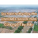 Quy hoạch hạ tầng trọng điểm Vinhomes SaiGon Park khu vực Tây Bắc